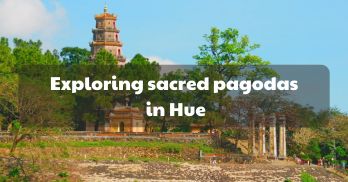Exploring the top 07 beautiful and sacred pagodas in Hue - Handspan Travel Indochina